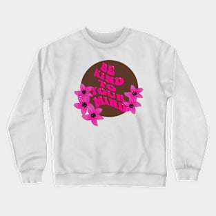 Be Kind To Your Mind Crewneck Sweatshirt